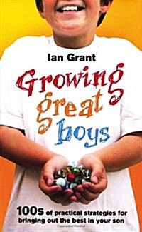 Growing Great Boys : 100s of Practical Strategies for Bringing Out the Best in Your Son (Paperback)