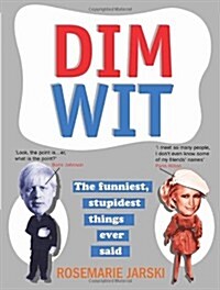 Dim Wit : The Funniest, Stupidest Things Ever Said (Paperback)