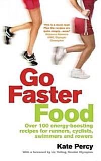 Go Faster Food : Over 100 Energy-boosting Recipes for Runners, Cyclists, Swimmers and Rowers (Paperback)