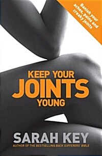 Keep Your Joints Young : Banish Your Aches, Pains and Creaky Joints (Paperback)