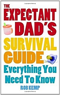 The Expectant Dads Survival Guide : Everything You Need to Know (Paperback)