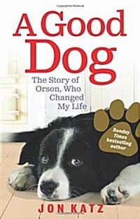 A Good Dog : The Story of Orson, Who Changed My Life (Paperback)