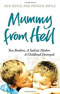 Mummy from Hell : Two Brothers. A Sadistic Mother. A Childhood Destroyed. (Paperback)