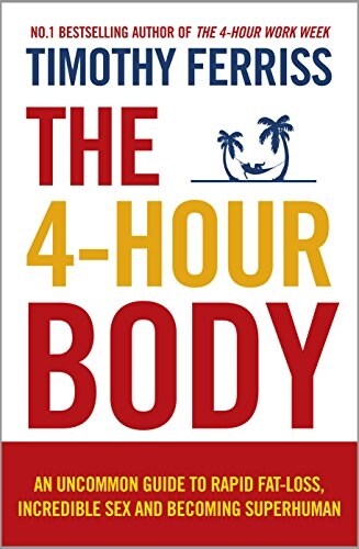 The 4-Hour Body : An Uncommon Guide to Rapid Fat-loss, Incredible Sex and Becoming Superhuman (Paperback)