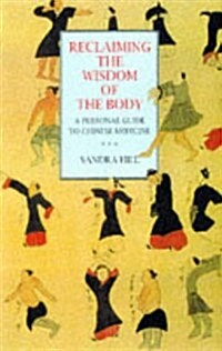 Reclaiming the Wisdom of the Body : A Personal Guide to Chinese Medicine (Paperback)