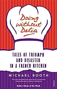 Doing without Delia : Tales of Triumph and Disaster in a French Kitchen (Paperback)