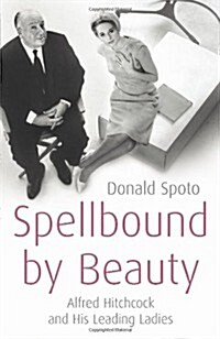 Spellbound by Beauty : Alfred Hitchcock and His Leading Ladies (Paperback)