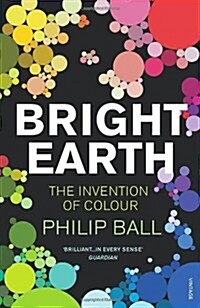 Bright Earth : The Invention of Colour (Paperback)