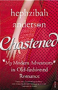 Chastened : My Modern Adventure in Old-Fashioned Romance (Paperback)