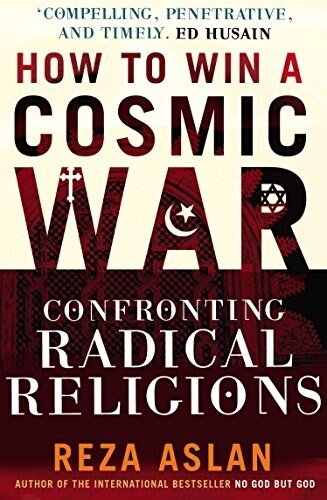 How to Win a Cosmic War : Confronting Radical Religion (Paperback)