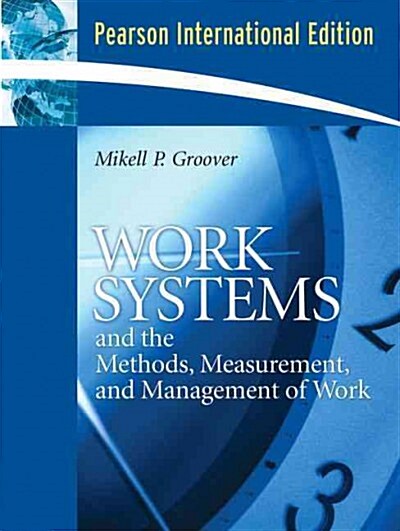 Work Systems and the Methods, Measurement, and Management of Work (Paperback)