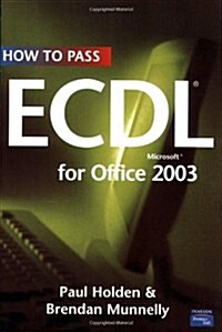 How to Pass Ecdl 4 for Office 2003. Paul Holden & Brendan Munnelly (Paperback)