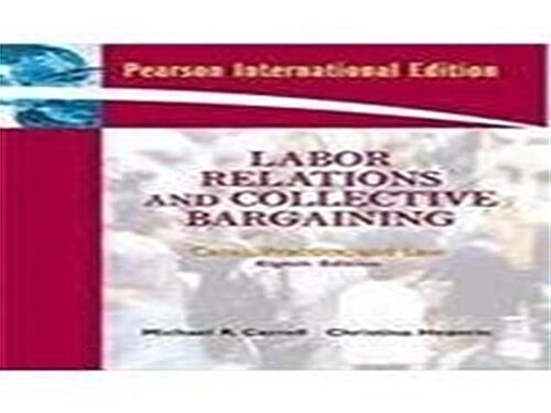 Labor Relations and Collective Bargaining: Cases, Practice, and Law (Paperback)