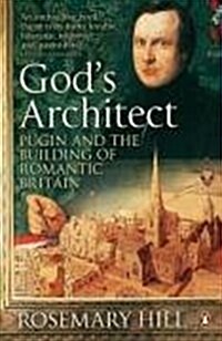 Gods Architect : Pugin and the Building of Romantic Britain (Paperback)