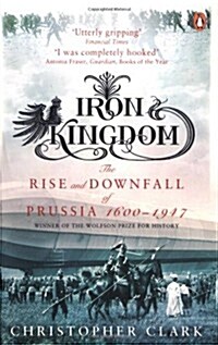 iron kingdom rise and downfall of prussia