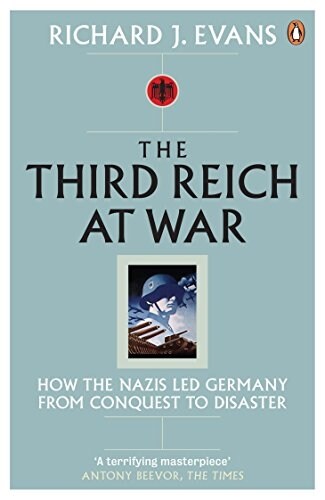 The Third Reich at War : How the Nazis Led Germany from Conquest to Disaster (Paperback)