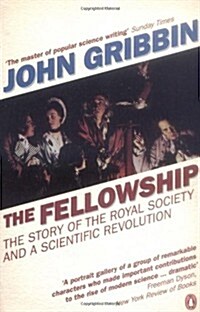 The Fellowship : The Story of the Royal Society and a Scientific Revolution (Paperback)