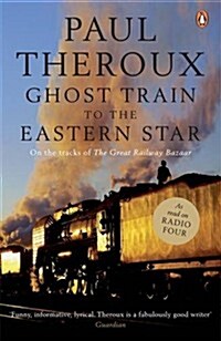 Ghost Train to the Eastern Star : On the tracks of The Great Railway Bazaar (Paperback)