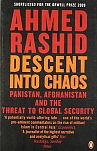 Descent into Chaos : Pakistan, Afghanistan and the Threat to Global Security (Paperback)