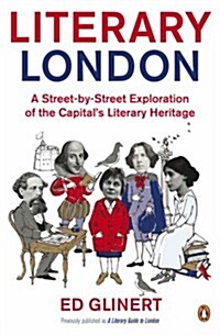 Literary London : A Street by Street Exploration of the Capitals Literary Heritage (Paperback)