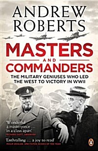 Masters and Commanders : The Military Geniuses Who Led the West to Victory in World War II (Paperback)