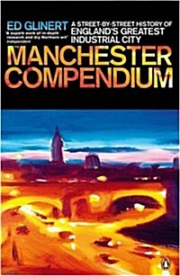 The Manchester Compendium : A Street-by-street History of Englands Greatest Industrial City (Paperback)