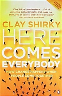 Here Comes Everybody : How Change Happens When People Come Together (Paperback)