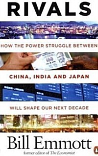 Rivals : How the Power Struggle Between China, India and Japan Will Shape Our Next Decade (Paperback)