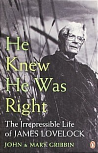 He Knew He Was Right : The Irrepressible Life of James Lovelock (Paperback)