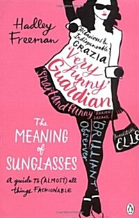 The Meaning of Sunglasses : A Guide to (Almost) All Things Fashionable (Paperback)