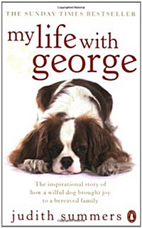 My Life with George : The Inspirational Story of How a Wilful Dog Brought Joy to a Bereaved Family (Paperback)