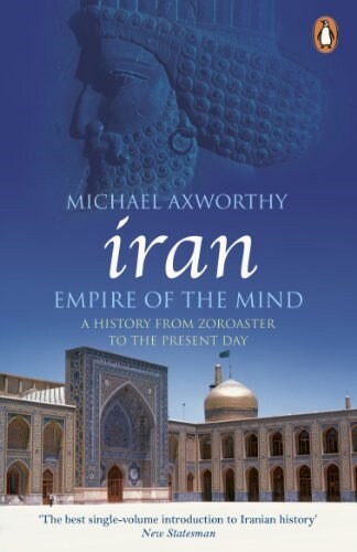 Iran: Empire of the Mind : A History from Zoroaster to the Present Day (Paperback)