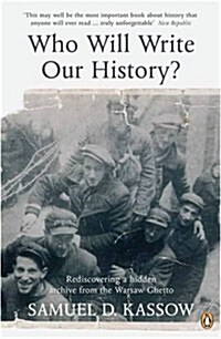 Who Will Write Our History? : Rediscovering a Hidden Archive from the Warsaw Ghetto (Paperback)