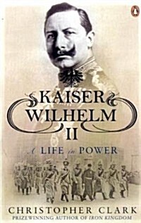 Kaiser Wilhelm II : A Life in Power (Paperback)