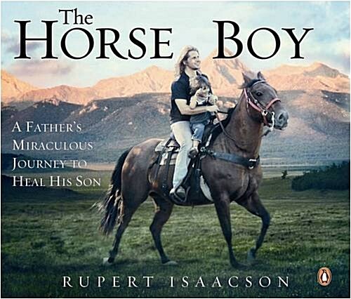 Horse Boy: How the Healing Power of Horses Saved a Child (Hardcover)