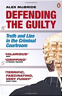 Defending the Guilty : Truth and Lies in the Criminal Courtroom (Paperback)