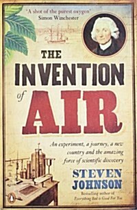 The Invention of Air : An Experiment, a Journey, a New Country and the Amazing Force of Scientific Discovery (Paperback)