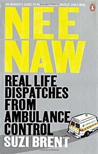 Nee Naw : Real Life Dispatches From Ambulance Control (Paperback)