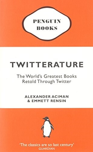 Twitterature : The Worlds Greatest Books Retold Through Twitter (Paperback)