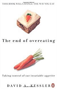 The End of Overeating : Taking Control of Our Insatiable Appetite (Paperback)