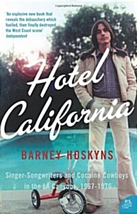 Hotel California : Singer-Songwriters and Cocaine Cowboys in the L.A. Canyons 1967–1976 (Paperback)