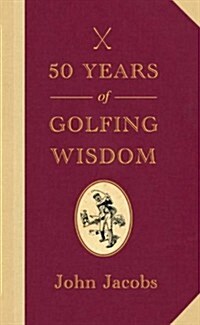 50 Years of Golfing Wisdom. John Jacobs with Steve Newell (Hardcover)