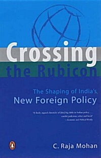 Crossing the Rubicon: The Shaping of Indias New Foreign Policy (Paperback)