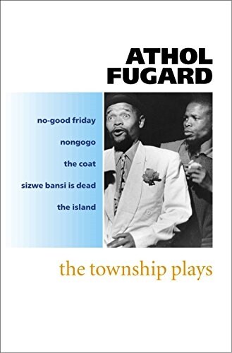 The Township Plays : No-Good Friday; Nongogo; The Coat; Sizwe Bansi is Dead; The Island (Paperback)