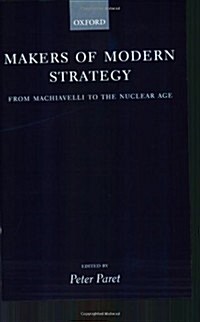 Makers of Modern Strategy from Machiavelli to the Nuclear Age (Paperback)