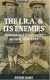 The I.R.A. and Its Enemies : Violence and Community in Cork, 1916-1923 (Hardcover)