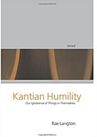 Kantian Humility : Our Ignorance of Things in Themselves (Hardcover)
