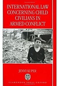International Law Concerning Child Civilians in Armed Conflict (Hardcover)