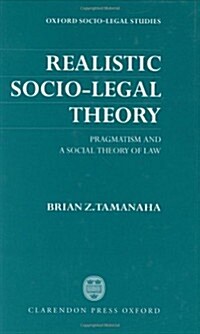 Realistic Socio-Legal Theory : Pragmatism and a Social Theory of Law (Hardcover)