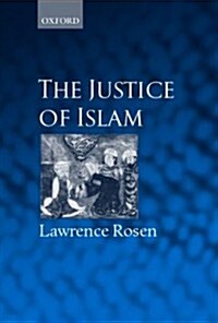 The Justice of Islam : Comparative Perspectives on Islamic Law and Society (Hardcover)